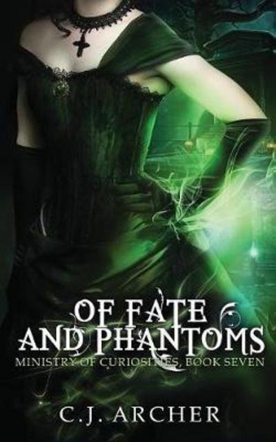 Cover for C J Archer · Of Fate and Phantoms - Ministry of Curiosities (Paperback Bog) (2017)