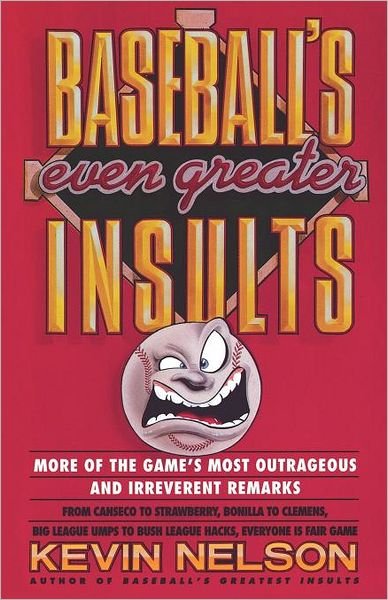 Cover for Kevin Nelson · Baseball's Even Greater Insults: More Game's Most Outrageous &amp; Irrevernt Remrks (Taschenbuch) (1993)
