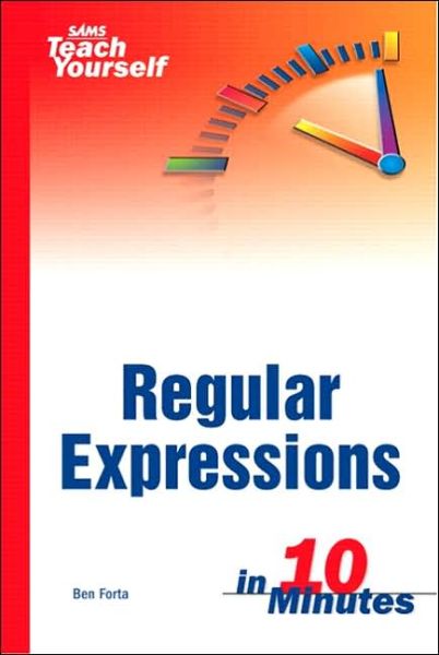 Sams Teach Yourself Regular Expressions in 10 Minutes - Sams Teach Yourself - Ben Forta - Książki - Pearson Education (US) - 9780672325663 - 18 marca 2004