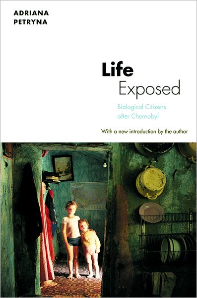 Cover for Adriana Petryna · Life Exposed: Biological Citizens after Chernobyl (Taschenbuch) [Revised edition] (2013)