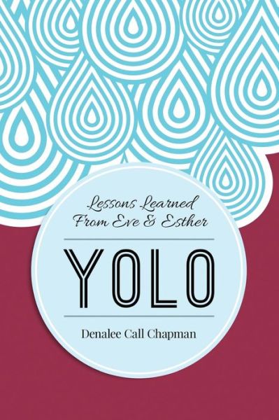 Yolo: Lessons from Eve & Esther - Denalee Call Chapman - Books - Civicus - 9780692448663 - May 11, 2015