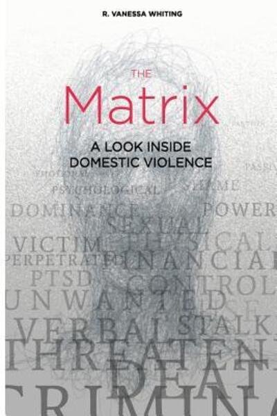 Cover for R Vanessa Whiting · The Matrix A Look Inside Domestic Violence (Paperback Book) (2017)