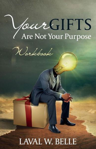 Cover for Laval W. Belle · Your Gifts Are Not Your Purpose Workbook (Pocketbok) (2017)