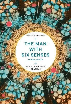 Cover for Muriel Jaeger · The Man with Six Senses - British Library Science Fiction Classics (Paperback Book) (2020)