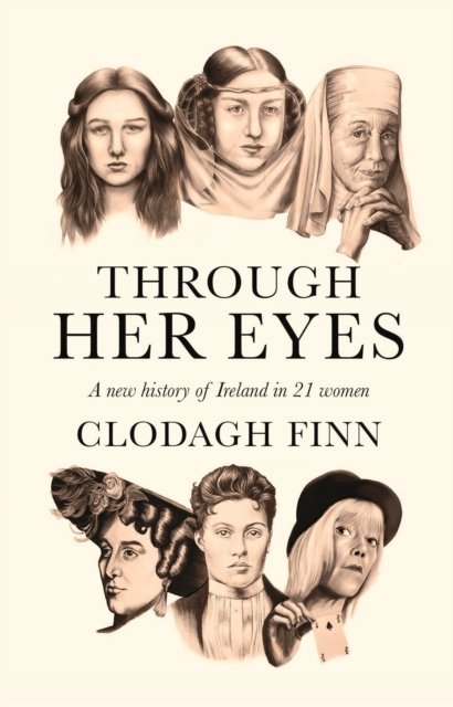 Cover for Clodagh Finn · Through Her Eyes: A new history of Ireland in 21 women (Pocketbok) (2022)