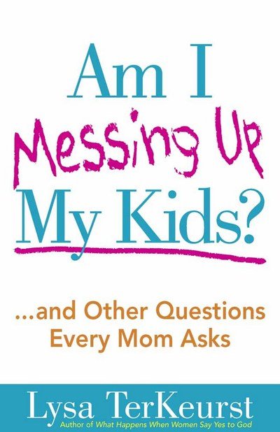 Cover for Lysa TerKeurst · Am I Messing Up My Kids?: ...and Other Questions Every Mom Asks (Pocketbok) (2010)