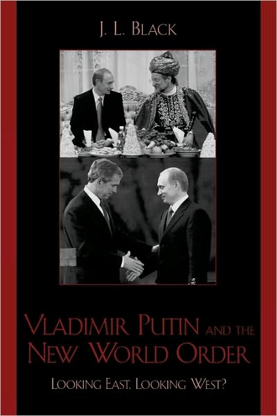 Cover for J. L. Black · Vladimir Putin and the New World Order: Looking East, Looking West? (Taschenbuch) (2003)