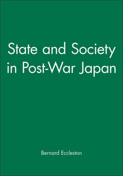 Cover for Eccleston, Bernard (Staff Tutor for the Yorkshire Region of the Open University) · State and Society in Post-War Japan (Taschenbuch) (1989)