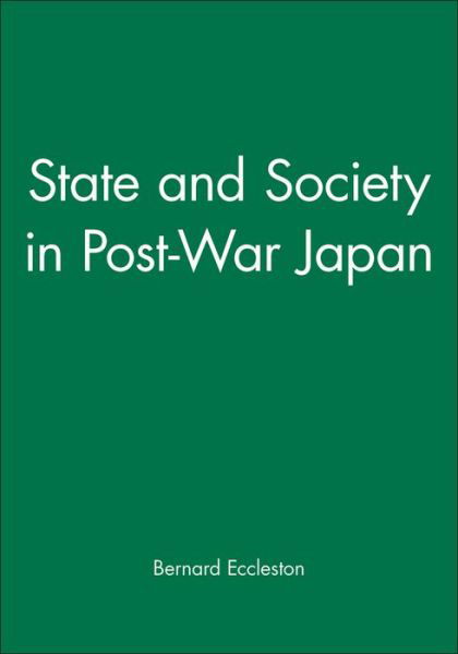 Cover for Eccleston, Bernard (Staff Tutor for the Yorkshire Region of the Open University) · State and Society in Post-War Japan (Paperback Bog) (1989)