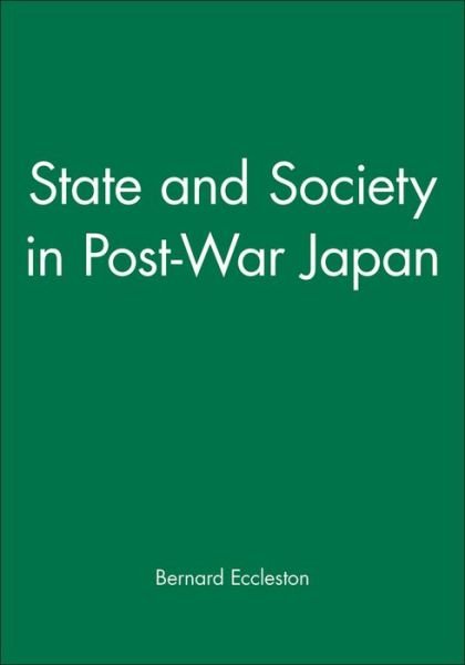 Cover for Eccleston, Bernard (Staff Tutor for the Yorkshire Region of the Open University) · State and Society in Post-War Japan (Paperback Book) (1989)