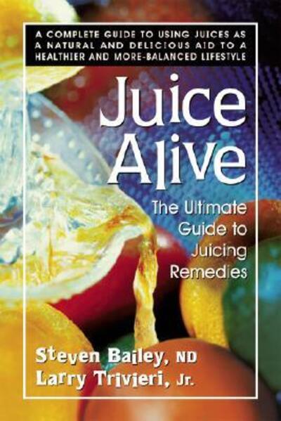 Cover for Steven Bailey · Juice Alive: The Ultimate Guide to Juicing Remedies (Paperback Book) (2008)