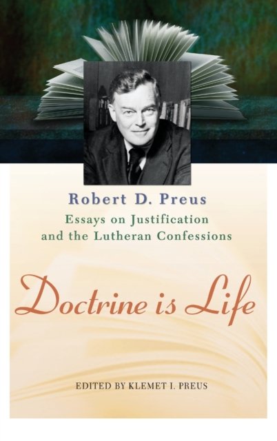 Cover for Robert D Preus · Doctrine Is Life: The Essays of Robert D. Preus on Justification and the Lutheran Confessions (Hardcover bog) (2006)