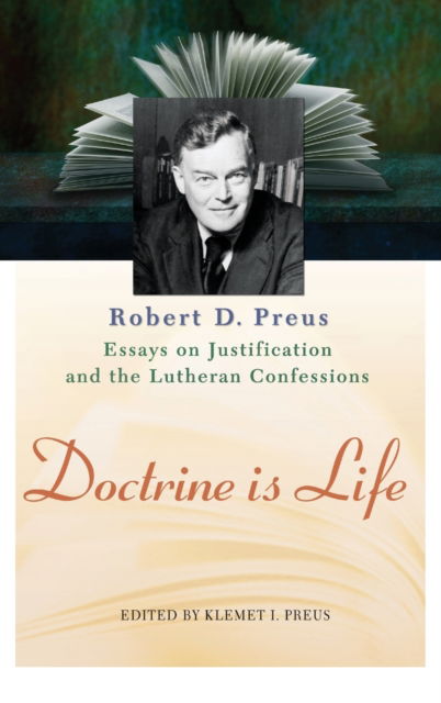 Doctrine Is Life: The Essays of Robert D. Preus on Justification and the Lutheran Confessions - Robert D Preus - Bøger - Concordia Publishing House - 9780758612663 - 1. oktober 2006