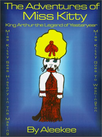 Cover for Aleekee · The Adventures of Miss Kitty: King Arthur the Legend of Yester Year / Miss Kitty Sees History in the Making / Miss Kitty Goes to Washington (Pocketbok) (2001)