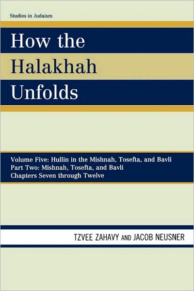 Cover for Tzvee Zahavy · How the Halakhah Unfolds: Hullin in the Mishnah, Tosefta, and Bavli, Part Two: Mishnah, Tosefta, and Bavli - Studies in Judaism (Paperback Book) (2010)