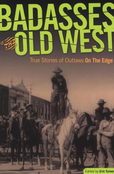 Cover for Erin Turner · Badasses of the Old West: True Stories Of Outlaws On The Edge (Paperback Book) (2009)