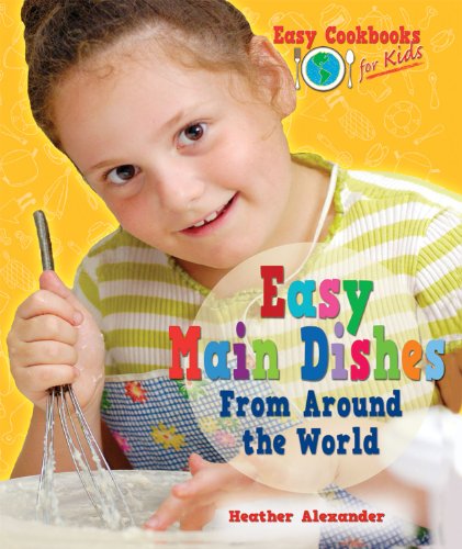 Cover for Heather Alexander · Easy Main Dishes from Around the World (Easy Cookbooks for Kids) (Hardcover Book) (2011)