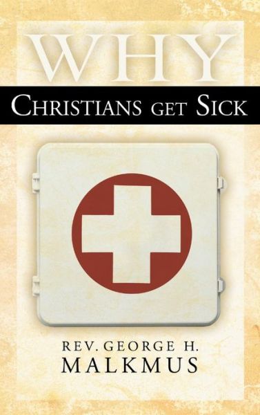 Cover for George H Malkmus · Why Christians Get Sick (Hardcover Book) (2016)