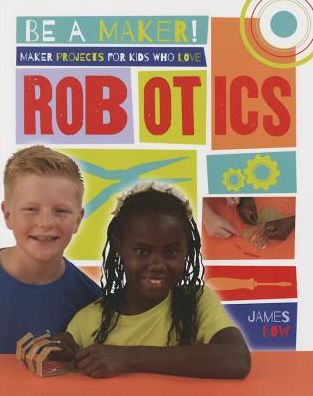 Cover for James Bow · Maker Projects for Kids Who Love Robotics - Be a Maker! (Taschenbuch) (2016)