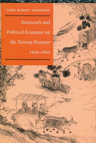 Cover for John Robert Shepherd · Statecraft and Political Economy on the Taiwan Frontier, 1600-1800 (Hardcover Book) (1993)