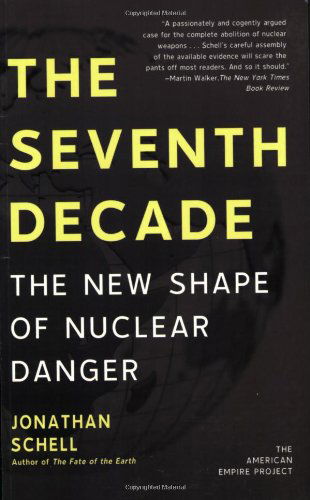 Cover for Jonathan Schell · The Seventh Decade: the New Shape of Nuclear Danger (American Empire Project) (Taschenbuch) [First edition] (2008)