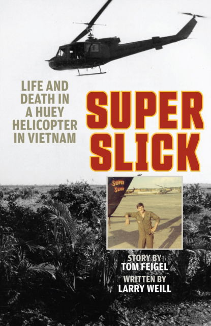 Tom Feigel · Super Slick: Life and Death in a Huey Helicopter in Vietnam (Hardcover Book) (2024)