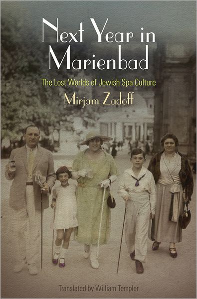 Cover for Mirjam Zadoff · Next Year in Marienbad: The Lost Worlds of Jewish Spa Culture - Jewish Culture and Contexts (Hardcover Book) (2012)