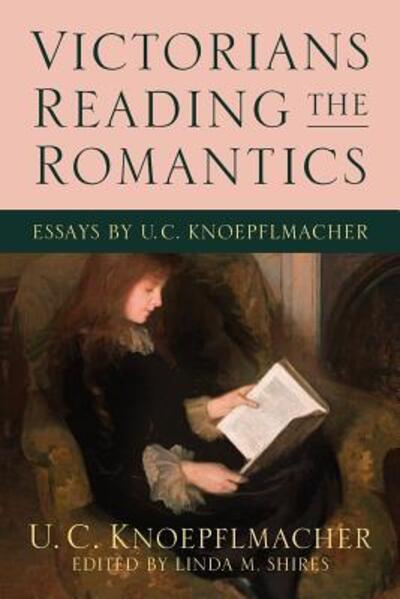 Cover for U C Knoepflmacher · Victorians Reading the Romantics: Essays by U. C. Knoepflmacher (Paperback Book) (2018)