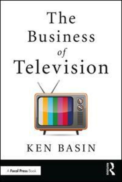 Cover for Basin, Ken (Sony Pictures Television; Harvard Business School, USA) · The Business of Television (Paperback Book) (2018)