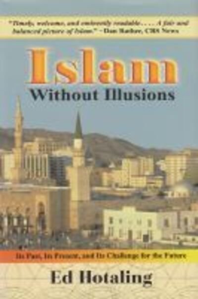 Cover for Edward Hotaling · Islam Without Illusions: Its Past, Its Present, and Its Challenge for the Future - Contemporary Issues in the Middle East (Hardcover Book) (2003)