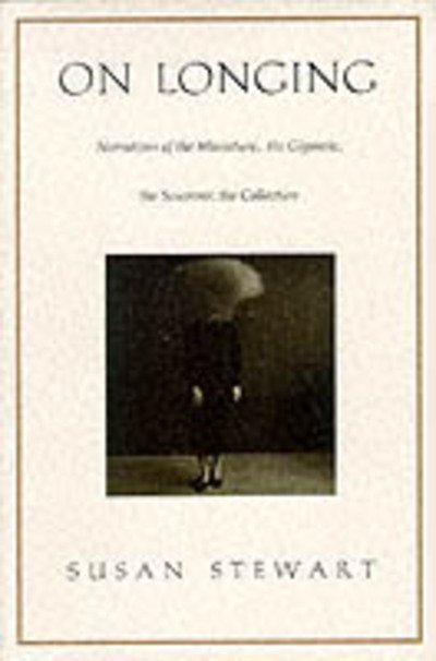 Cover for Susan Stewart · On Longing: Narratives of the Miniature, the Gigantic, the Souvenir, the Collection (Pocketbok) [New edition] (1992)