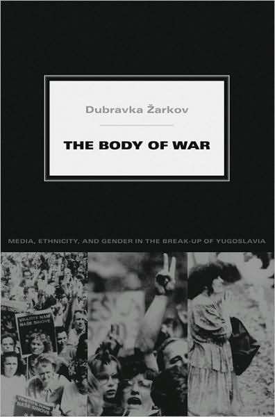 Cover for Dubravka Zarkov · The Body of War: Media, Ethnicity, and Gender in the Break-up of Yugoslavia - Next Wave: New Directions in Women's Studies (Taschenbuch) (2007)