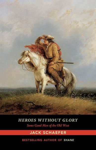 Cover for Jack Schaefer · Heroes without Glory: Some Good Men of the Old West (Paperback Book) (2016)