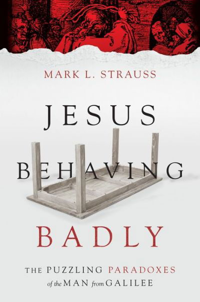 Cover for Mark L. Strauss · Jesus Behaving Badly – The Puzzling Paradoxes of the Man from Galilee (Paperback Bog) (2015)