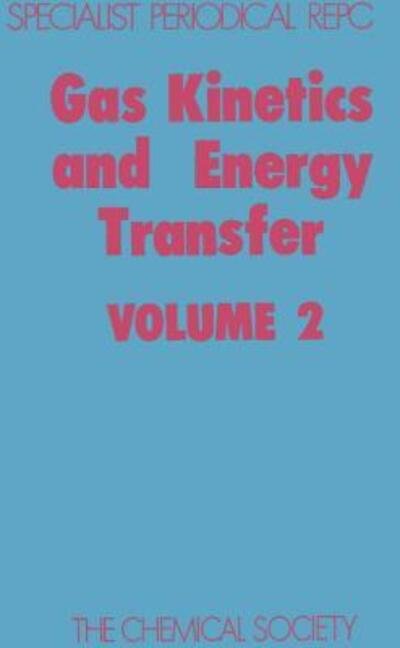 Gas Kinetics and Energy Transfer: Volume 2 - Specialist Periodical Reports - Royal Society of Chemistry - Books - Royal Society of Chemistry - 9780851867663 - 1977