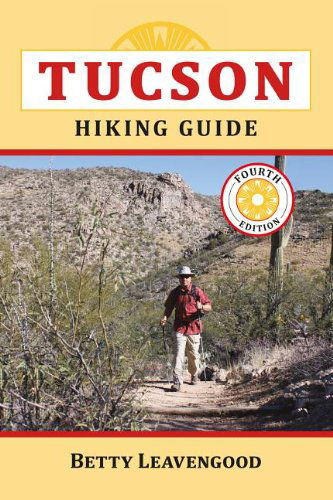 Tucson Hiking Guide - Betty Leavengood - Kirjat - Graphic Arts Center Publishing Co - 9780871089663 - torstai 4. huhtikuuta 2013