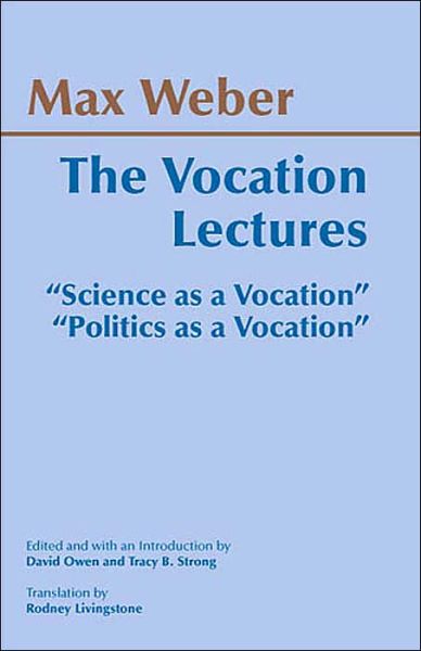 Cover for Max Weber · The Vocation Lectures: &quot;Science as a Vocation&quot;; &quot;Politics as a Vocation&quot; - Hackett Classics (Hardcover Book) (2004)