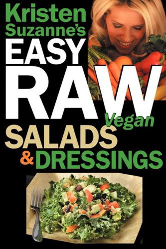 Cover for Kristen Suzanne · Kristen Suzanne's Easy Raw Vegan Salads &amp; Dressings: Fun &amp; Easy Raw Food Recipes for Making the World's Most Delicious &amp; Healthy Salads for Yourself, Your Family &amp; Entertaining (Paperback Book) (2009)