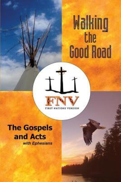 Cover for Terry M. Wildman · Walking the Good Road : The Gospels and Acts with Ephesians - First Nations Version (Paperback Book) (2017)