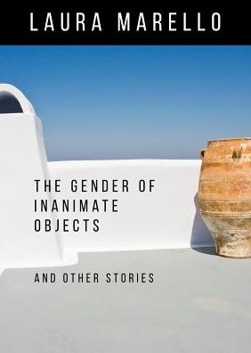 Cover for Laura Marello · The Gender of Inanimate Objects and Other Stories (Paperback Book) (2015)