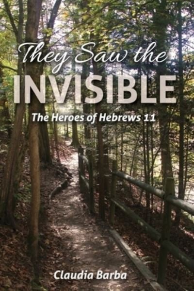 Cover for Claudia Barba · They Saw the Invisible : The Heroes of Hebrews 11 (Paperback Book) (2021)