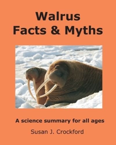 Cover for Susan J Crockford · Walrus Facts &amp; Myths: A science summary for all ages (Paperback Book) (2021)