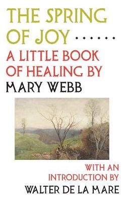 The Spring of Joy: A Little Book of Healing - Mary Webb - Książki - Michael Walmer - 9780994430663 - 25 lipca 2023