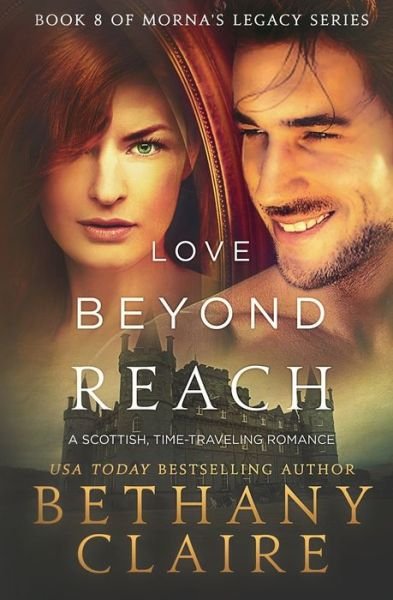 Cover for Bethany Claire · Love Beyond Reach: A Scottish, Time Travel Romance - Morna's Legacy (Paperback Bog) (2017)