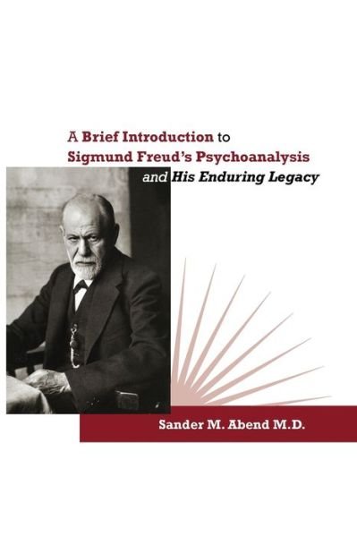 Cover for Sander M Abend · A Brief Introduction to Sigmund Freud's Psychoanalysis and His Enduring Legacy (Paperback Book) (2016)