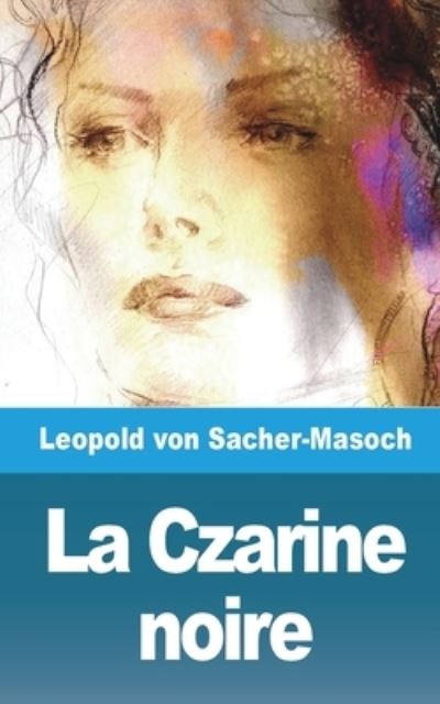 Cover for Leopold Von Sacher-Masoch · La Czarine noire et autres contes sur la flagellation (Paperback Book) (2021)