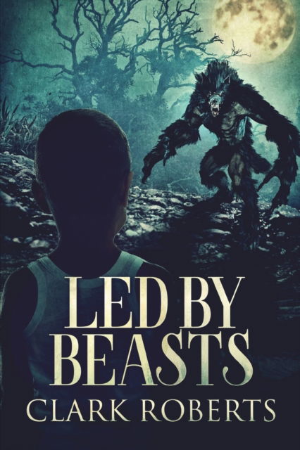 Cover for Clark Roberts · Led by Beasts (Paperback Book) (2021)