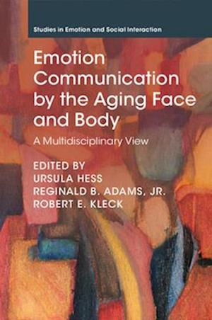 Emotion Communication by the Aging Face and Body: A Multidisciplinary View - Studies in Emotion and Social Interaction -  - Books - Cambridge University Press - 9781009209663 - June 12, 2025