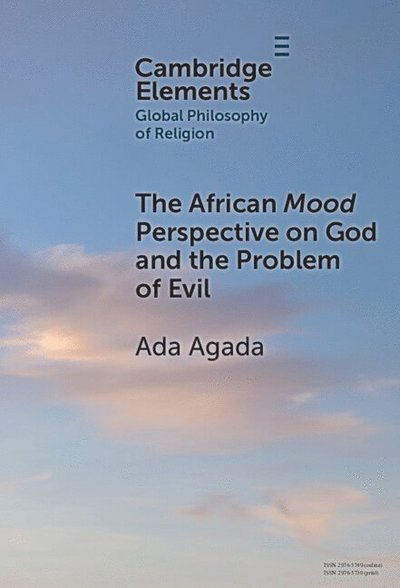 Cover for Agada, Ada (Federal University Otuoke) · The African Mood Perspective on God and the Problem of Evil - Elements in Global Philosophy of Religion (Hardcover Book) (2025)