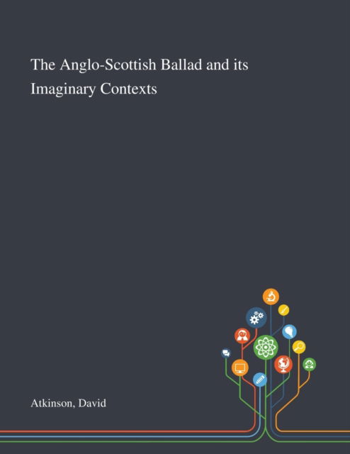 Cover for David Atkinson · The Anglo-Scottish Ballad and Its Imaginary Contexts (Paperback Book) (2020)